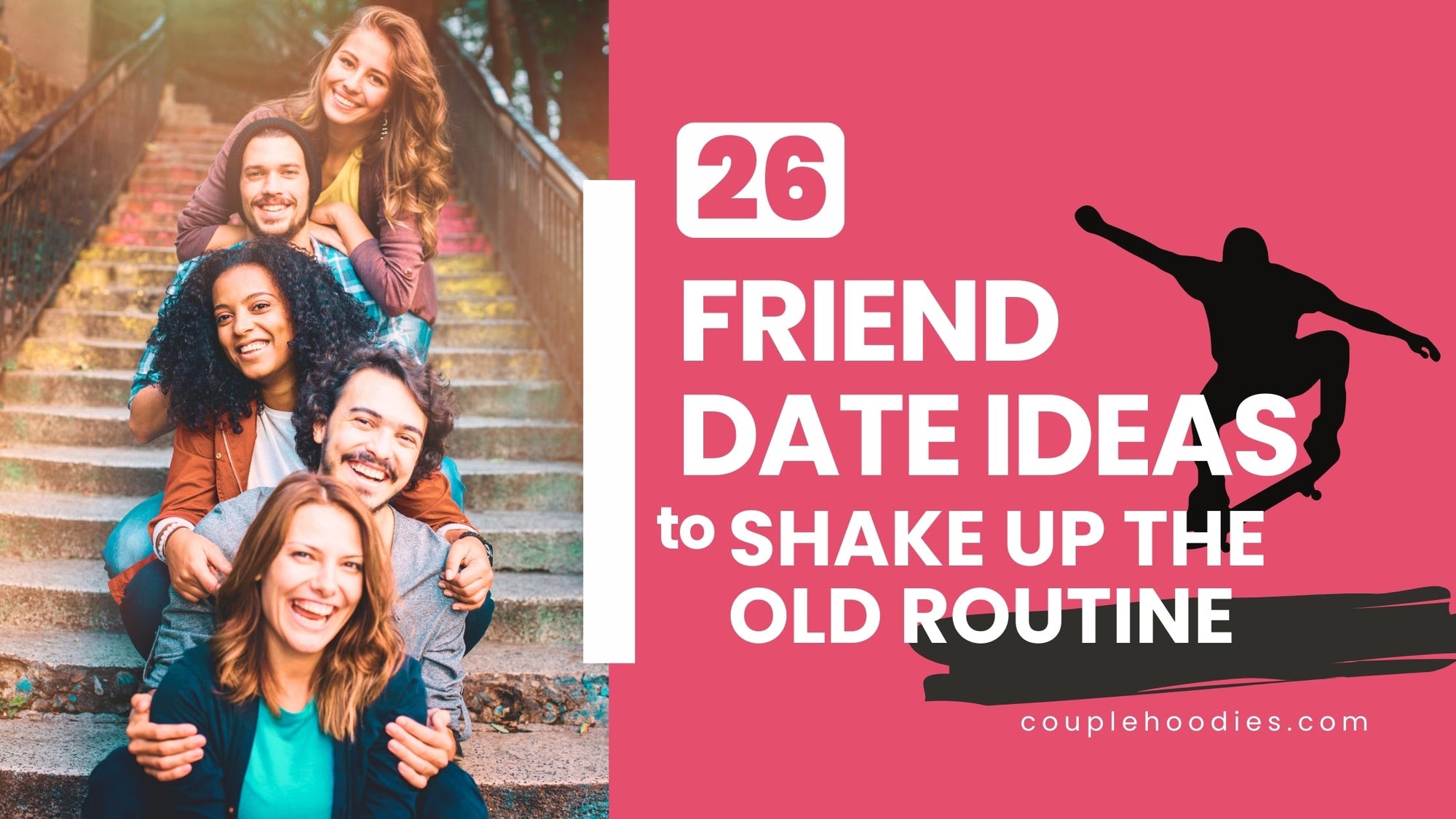 26 Friend Date Ideas to Shake Up The Old Routine