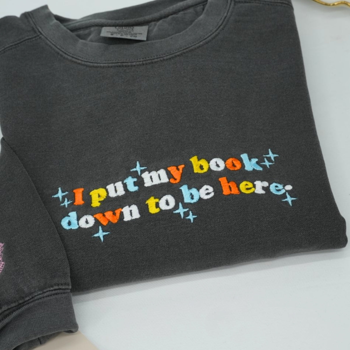 Book Lover Custom Sweatshirts - I Put My Book Down Embroidered - Funny Bookworm Reader Gift