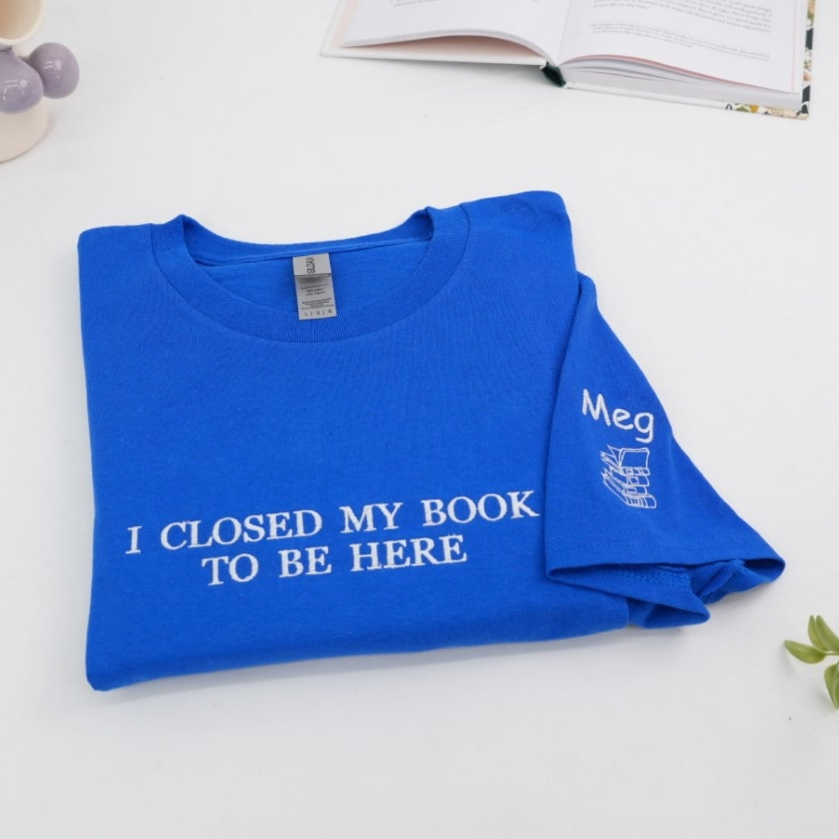 Book Lover Custom T-Shirts - I Closed My Book Embroidered Tee - Perfect Reader Gift