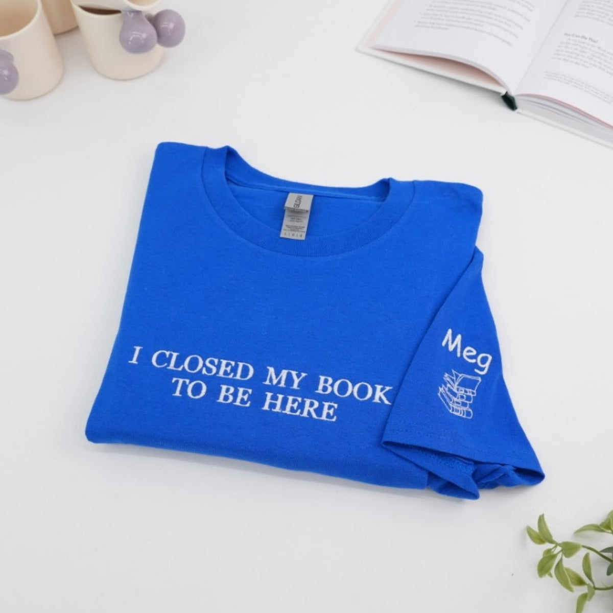 Book Lover Custom T-Shirts - I Closed My Book Embroidered Tee - Perfect Reader Gift