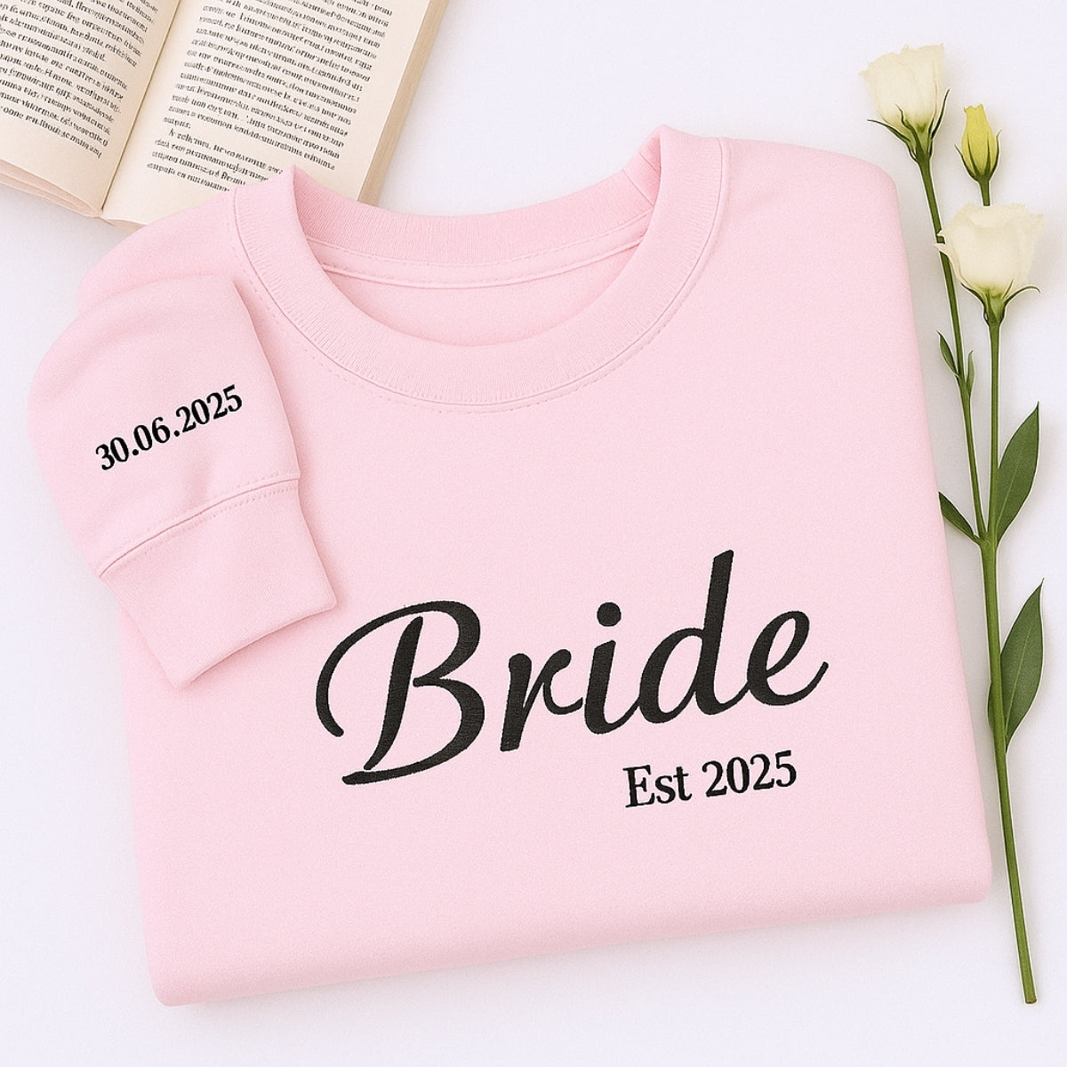 Custom Date Bride Sweatshirt - Personalized Wedding Embroidered Apparel - Perfect Bridal Gift