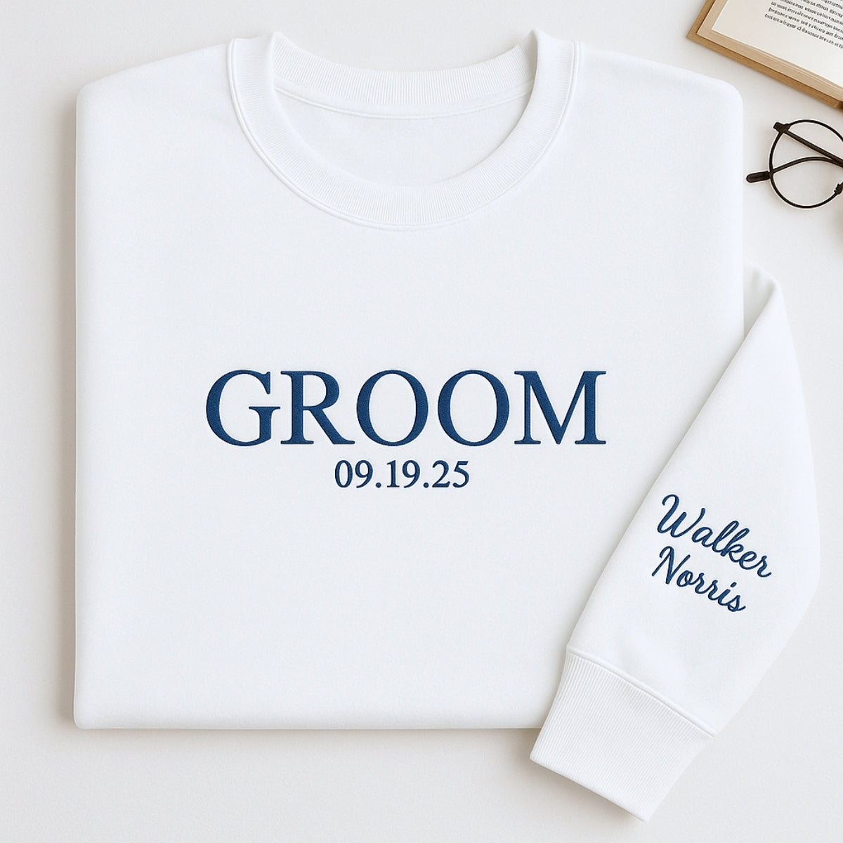 Custom Date Groom Sweatshirt - Personalized Wedding Embroidered Apparel - Perfect Bachelor Gift