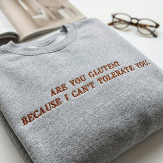 Custom Embroidered Are You Gluten Because I Can't Tolerate You Sweatshirt