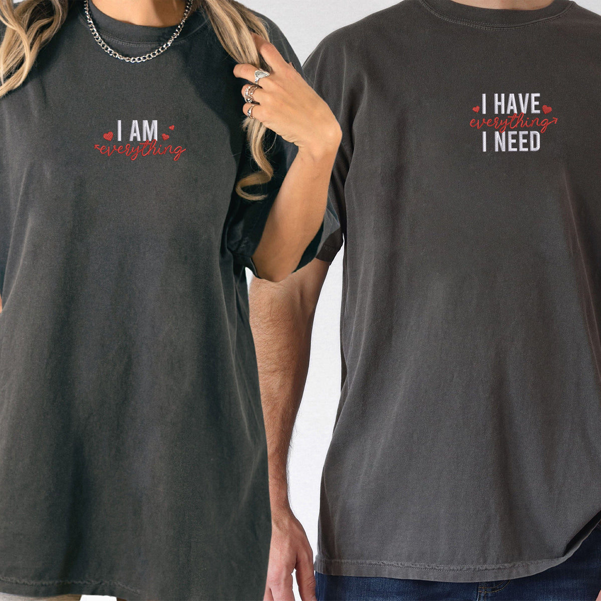 Custom Embroidered I Have Everything I Need I Am Everything Matching T-shirts for Couples