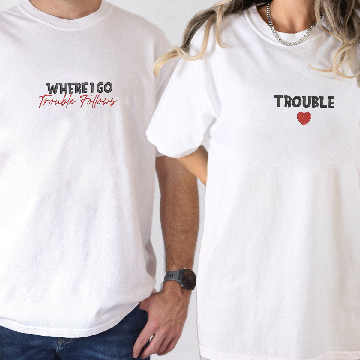 Individuell bestickte Where I Go Trouble Follows Passende T-Shirts für Paare