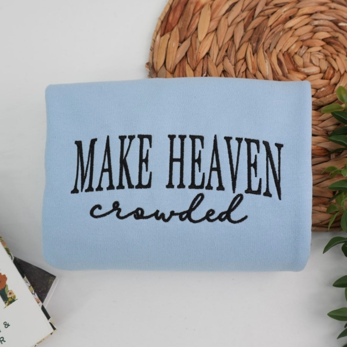 Make Heaven Crowded Custom Sweatshirt - Faith Embroidered Hoodie - Perfect Christian Religious Gift