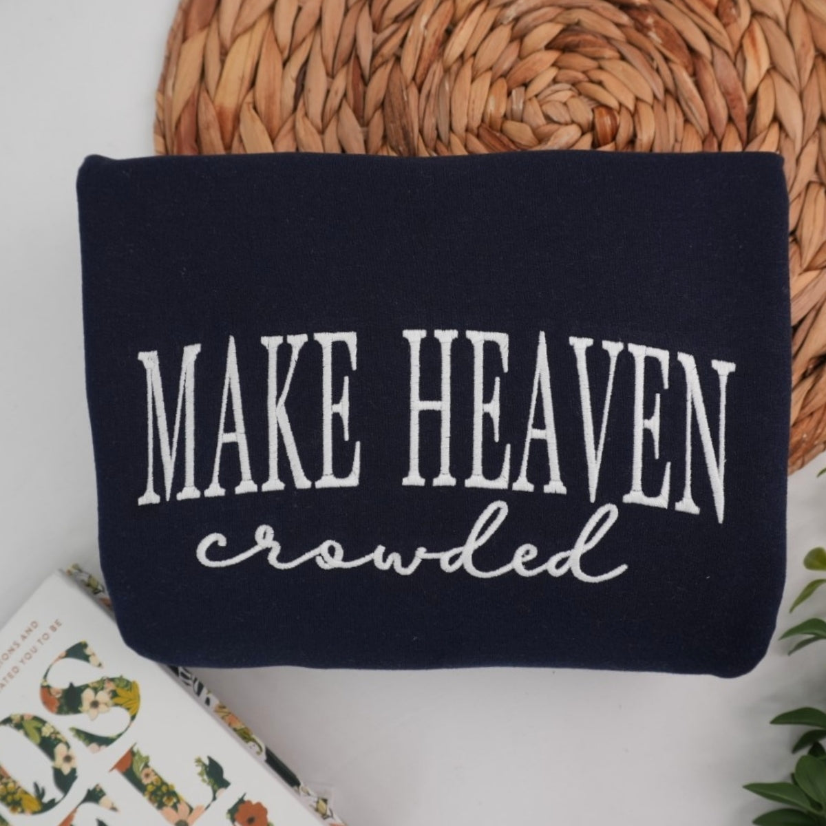 Make Heaven Crowded Custom Sweatshirt - Faith Embroidered Hoodie - Perfect Christian Religious Gift