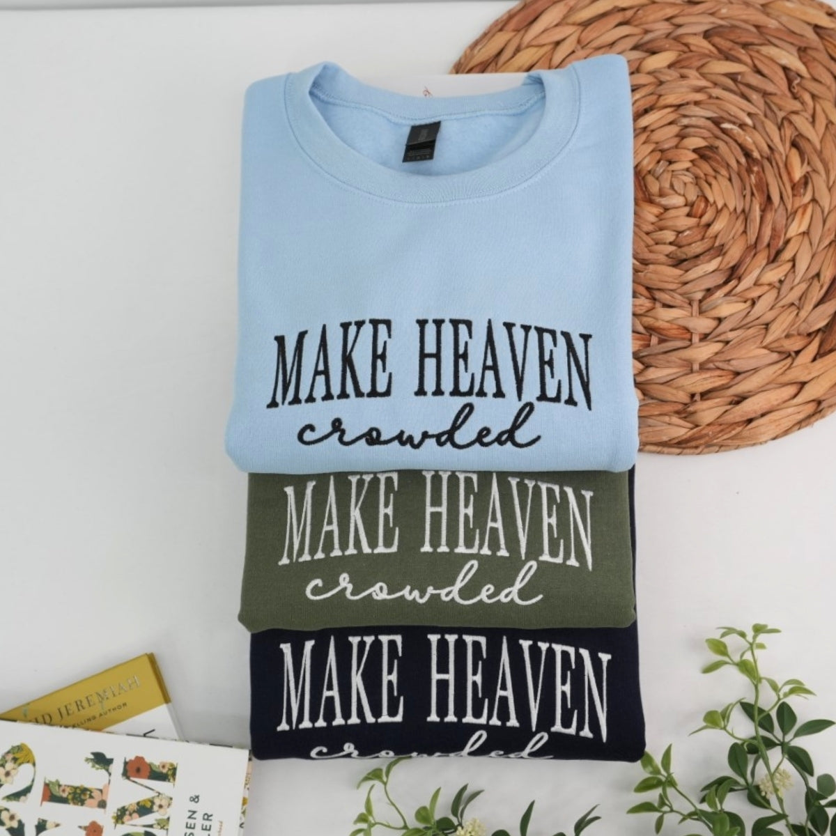 Make Heaven Crowded Custom Sweatshirt - Faith Embroidered Hoodie - Perfect Christian Religious Gift