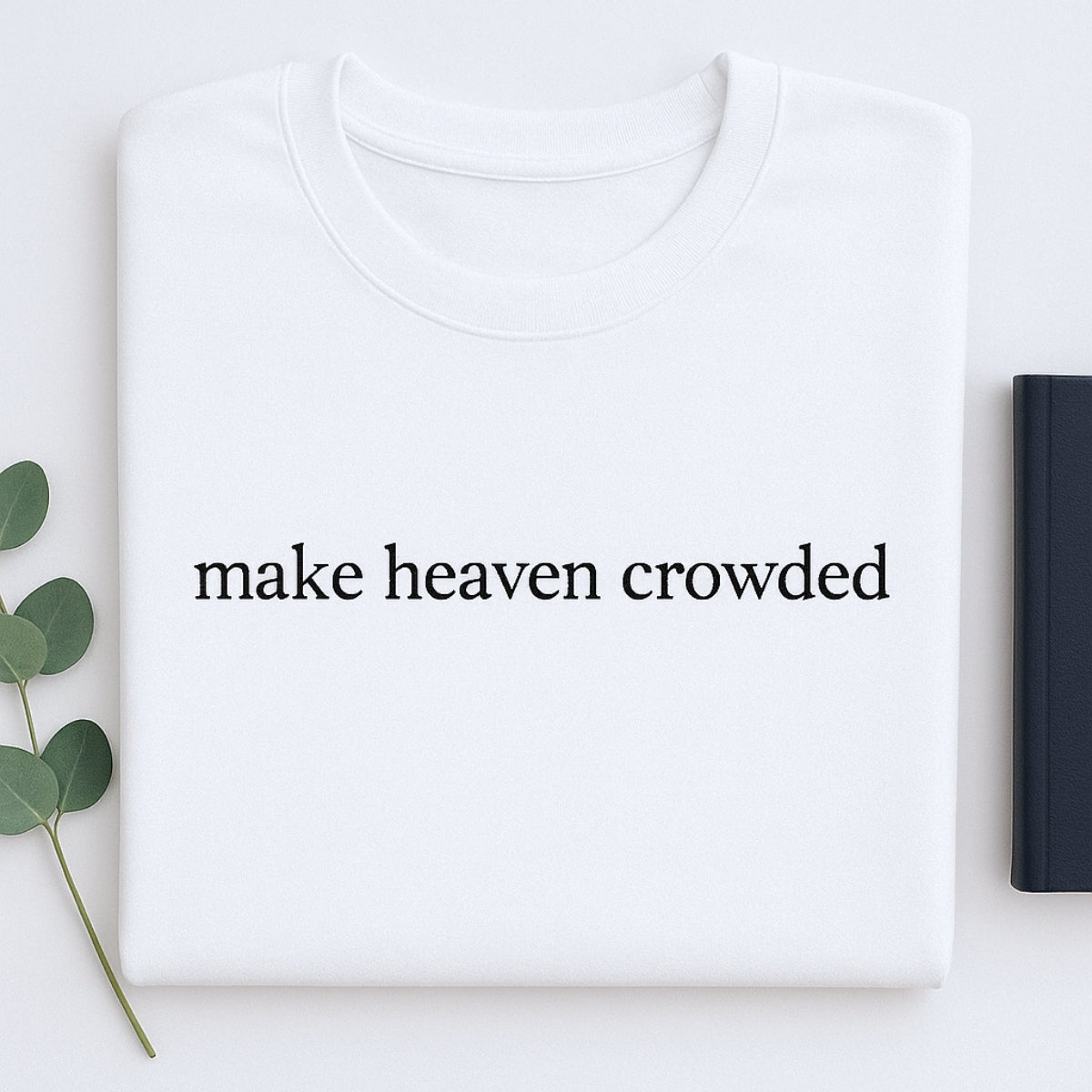 Make Heaven Crowded Hoodies - Christian Evangelism Embroidered Sweatshirts - Faith Mission Gift